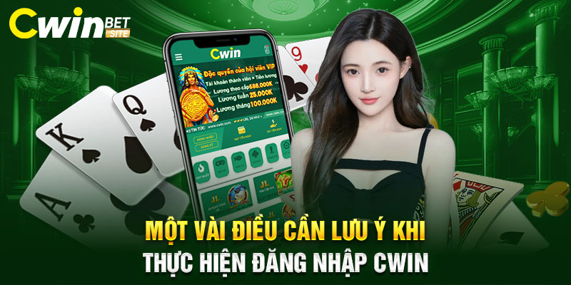 Một vài điều cần lưu ý khi thực hiện đăng nhập Cwin