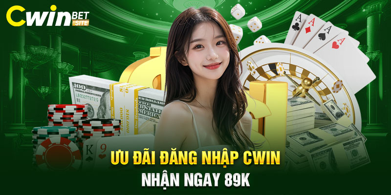 Ưu đãi đăng nhập Cwin nhận ngay 89K