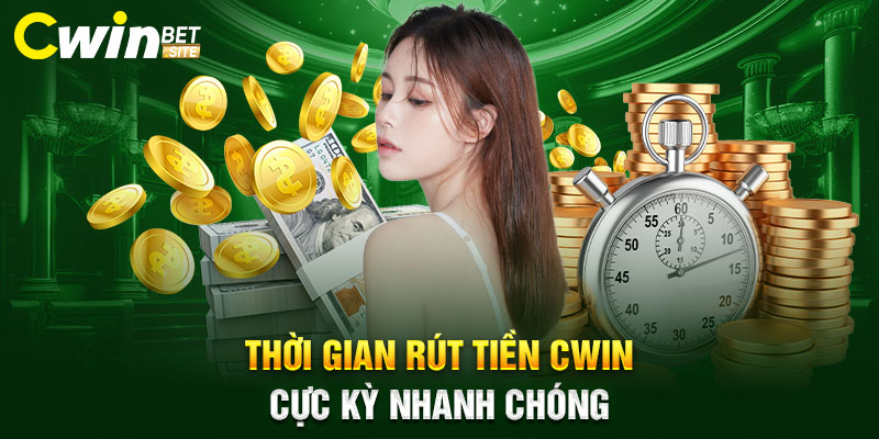 Thời gian rút tiền Cwin cực kỳ nhanh chóng