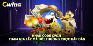 Nhận code Cwin – Tham gia lấy mã đổi thưởng cược hấp dẫn