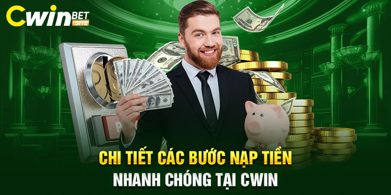 Chi tiết các bước nạp tiền nhanh chóng tại Cwin